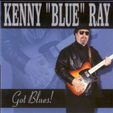 Kenny 'blue' Ray - Got Blues! '2002