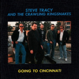 Steve Tracy & The Crawling Kingsnakes - Going To Cincinnati '1990