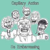 Capillary Action - So Embarrassing '2009