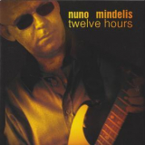 Nuno Mindelis - Twelve Hours '2003
