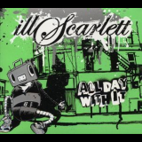 Illscarlett - All Day With It '2007