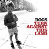 Dogs - Turn Against This Land '2005