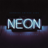 Randy Rogers Band - Nothing Shines Like Neon '2016