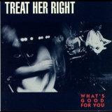 Treat Her Right - What's Good For You '1991