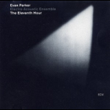 Evan Parker Electro-Acoustic Ensemble - The Eleventh Hour '2005