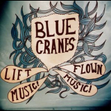 Blue Cranes - Lift Music! Flown Music! '2007