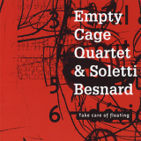 Empty Cage Quartet - Take Care Of Floating (with Soletti Besnard) '2010