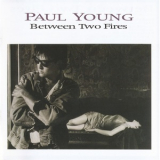 Paul Young - Between Two Fires (Deluxe 2 CD Edition) '1986