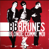 B.B. Brunes - Blonde Comme Moi '2008
