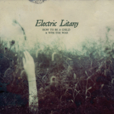 Electric Litany - How To Be A Child & Win The War '2010