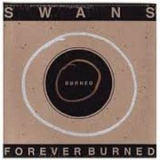 Swans - Forever Burned '2003