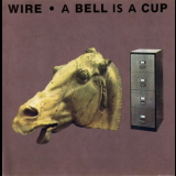 Wire - A Bell Is A Cup Until It Is Struck '1988
