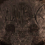 Welcome Black - You`re Not There And I`m Not '2016