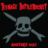 Teenage Bottlerocket - Another Way (2011 Deluxe Edition) '2003