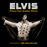 Elvis Presley - Prince From Another Planet (Elvis As Recorded At Madison Square Garden) [2CD, 40 ann. edition] '2012