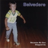 Belvedere - Because No One Stopped Us '1998