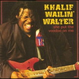 Khalif Wailin' Walter - She Put The Voodoo On Me '2012
