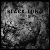 Black Lung - See The Enemy '2016