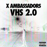 X Ambassadors - Vhs 2.0  '2016