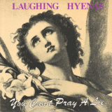 Laughing Hyenas - Life Of Crime / You Can't Pray A Lie '1990