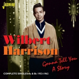 Wilbert Harrison - Gonna Tell You A Story Complete Singles As & Bs 1953-1962 '2014