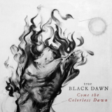 True Black Dawn - Come The Colorless Dawn '2016
