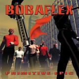 Bobaflex - Primitive Epic '2003