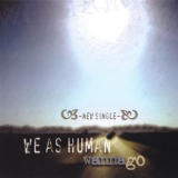 We As Human - Wanna Go '2007