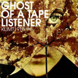Klimt 1918 - Ghost Of A Tape Listener '2009