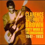 Clarence Gatemouth Brown - Dirty Work At The Crossroads 1947-1953 '2006