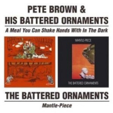 Pete Brown & His Battered Ornaments - A Meal You Can Shake Hands With In The Dark / Mantle-piece ' 2000 
