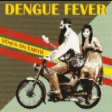 Dengue Fever - Venus On Earth '2008