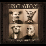 Les Claypool - Of Fungi And Foe '2009
