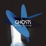 Ghosts - The World Is Outside '2007