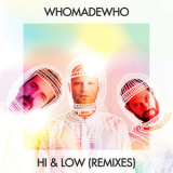 WhoMadeWho - Hi & Low (Remixes) '2016