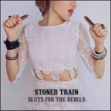 Stoner Train - Sluts For The Rebels '2011
