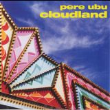 Pere Ubu - Cloudland (remastered) '2007