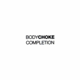 Bodychoke - Completion '2004