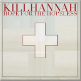 Kill Hannah - Hope For The Hopeless '2007