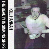 Kill Hannah - Beauty In Sinking Ships '1996