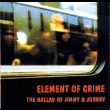 Element Of Crime - The Ballad Of Jimmy & Johnny '1989