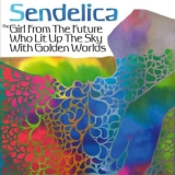 Sendelica - The Girl From The Future Who Lit Up The Sky With Golden Worlds '2009