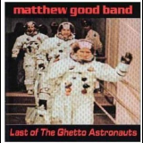 Matthew Good Band - Last Of The Ghetto Astronauts '1995