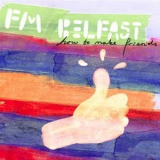 Fm Belfast - How To Make Friends '2008
