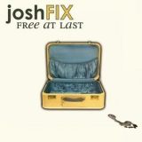 Josh Fix - Free At Last '2008