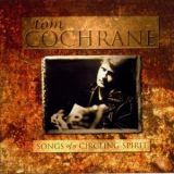 Tom Cochrane - Songs Of A Circling Spirit '1996
