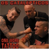 Os Catalepticos - One More Tattoo '2005