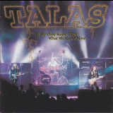 Talas - If We Only Knew Then What We Know Now... '1998