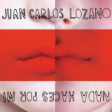 Juan Carlos Lozano - Nada Haces Por Mi '2011