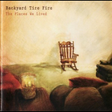 Backyard Tire Fire - The Places We Lived '2008